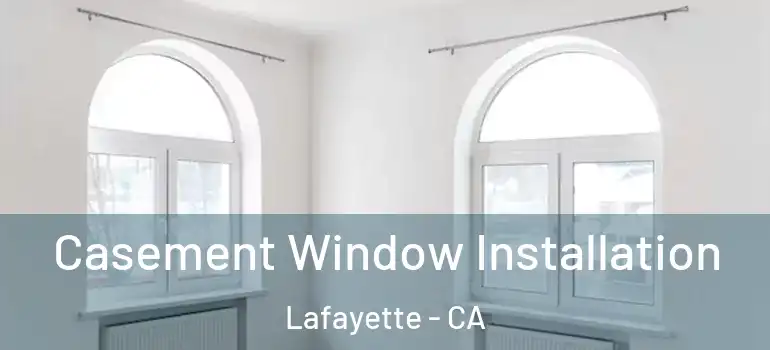  Casement Window Installation Lafayette - CA