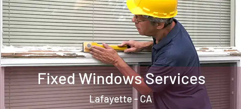  Fixed Windows Services Lafayette - CA