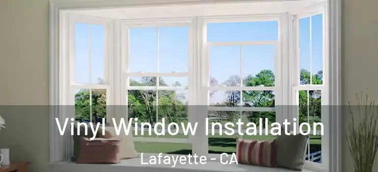  Vinyl Window Installation Lafayette - CA