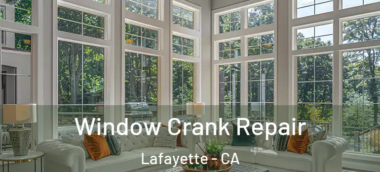 Window Crank Repair Lafayette - CA