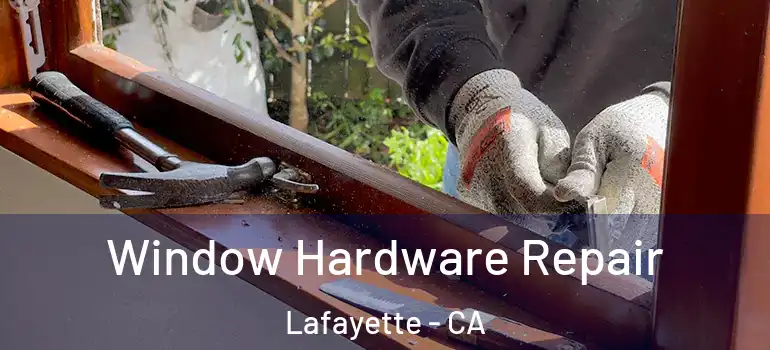  Window Hardware Repair Lafayette - CA