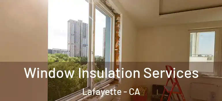  Window Insulation Services Lafayette - CA